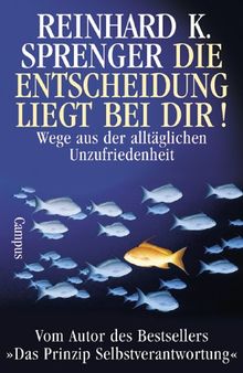 Die Entscheidung liegt bei dir! Wege aus der alltäglichen Unzufriedenheit von Sprenger, Reinhard K. | Buch | Zustand gut