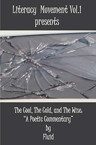 Literacy Movement Vol. 1 presents The Cool, The Cold, and The Wise: A Poetic Commentary (Literacy Movement Presents)