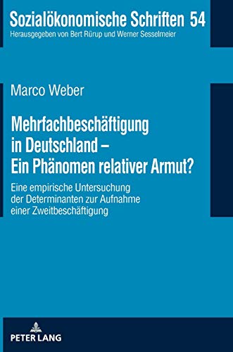 Mehrfachbeschäftigung in Deutschland - Ein Phänomen relativer Armut?: Eine empirische Untersuchung der Determinanten zur Aufnahme einer Zweitbeschäftigung (Sozialökonomische Schriften, Band 54)