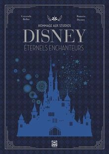 Hommage aux studios Disney, éternels enchanteurs