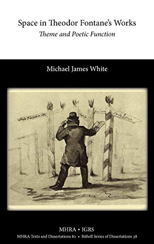 Space in Theodor Fontane's Works: Theme and Poetic Function (Texts and Dissertations- Modern Humanities Research Assoc, Band 38)