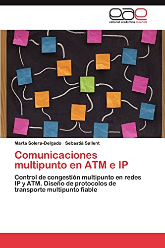 Comunicaciones multipunto en ATM e IP: Control de congestión multipunto en redes IP y ATM. Diseño de protocolos de transporte multipunto fiable