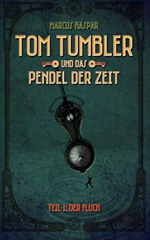 Tom Tumbler und das Pendel der Zeit: Teil 1: Der Fluch
