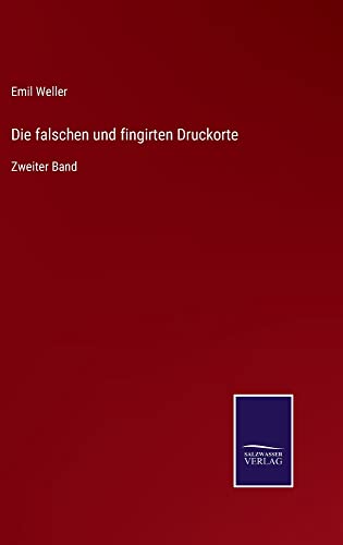 Die falschen und fingirten Druckorte: Zweiter Band