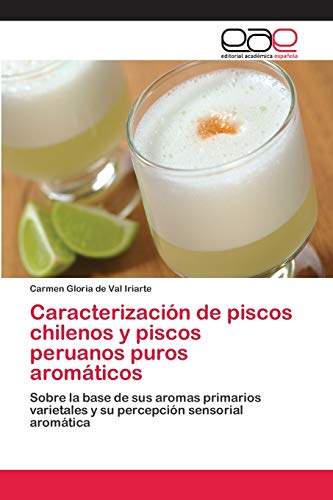 Caracterización de piscos chilenos y piscos peruanos puros aromáticos: Sobre la base de sus aromas primarios varietales y su percepción sensorial aromática