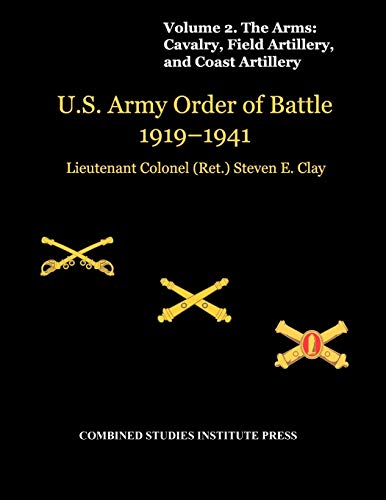 United States Army Order of Battle 1919-1941. Volume II. The Arms: Cavalry, Field Artillery, and Coast Artillery