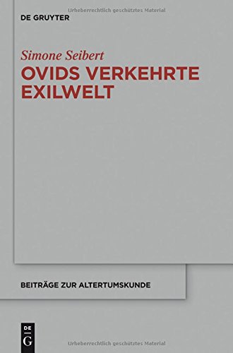 Ovids verkehrte Exilwelt: Spiegel des Erzählers - Spiegel des Mythos - Spiegel Roms (Beiträge zur Altertumskunde, Band 335)