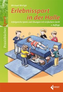 Erlebnissport in der Halle: Erfolgreiche Spiele und Übungsformen mit einfachem Gerät