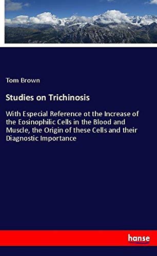 Studies on Trichinosis: With Especial Reference ot the Increase of the Eosinophilic Cells in the Blood and Muscle, the Origin of these Cells and their Diagnostic Importance