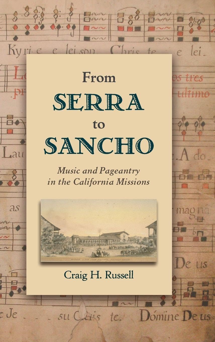 From Serra to Sancho: Music and Pageantry in the California Missions (Currents in Latin American & Iberian Music)