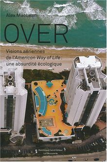 Over : visions aériennes de l'American way of life : une absurdité écologique