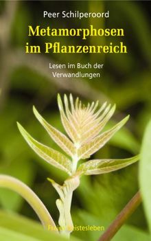 Metamorphosen im Pflanzenreich: Lesen im Buch der Verwandlungen.