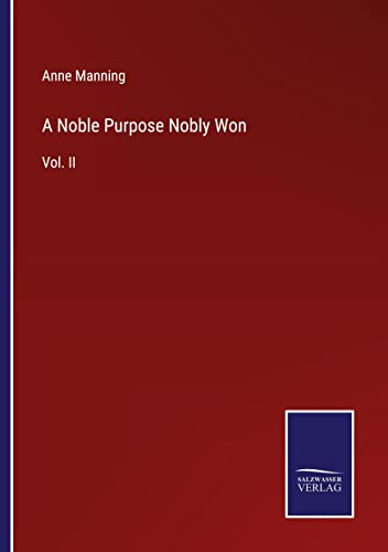 A Noble Purpose Nobly Won: Vol. II