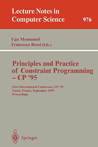 Principles and Practice of Constraint Programming - CP '95: First International Conference, CP '95, Cassis, France, September 19 - 22, 1995. ... Notes in Computer Science, 976, Band 976)