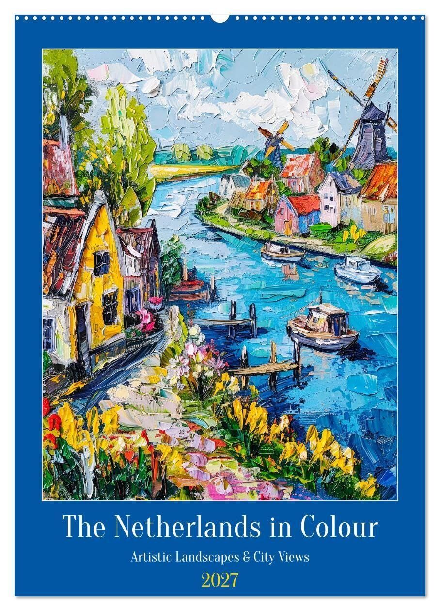 The Netherlands in Colour - Artistic Landscapes and City Views (Wall Calendar 2027 DIN A2 portrait), CALVENDO 12 Month Wall Calendar