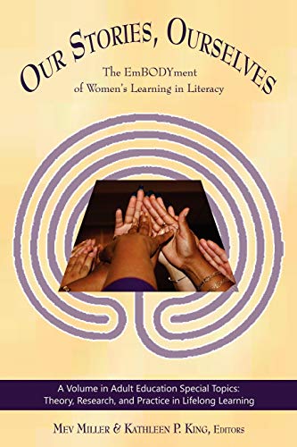 Our Stories, Ourselves: The Embodyment of Women's Learning in Literacy (Adult Education Special Topics: Theory, Research and Practice in LifeLong Learning)