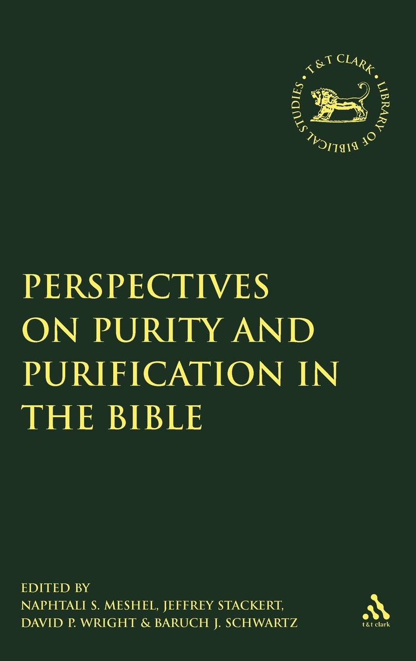 Perspectives on Purity and Purification in the Bible (Library of Hebrew Bible/Old Testament Studies, 474)