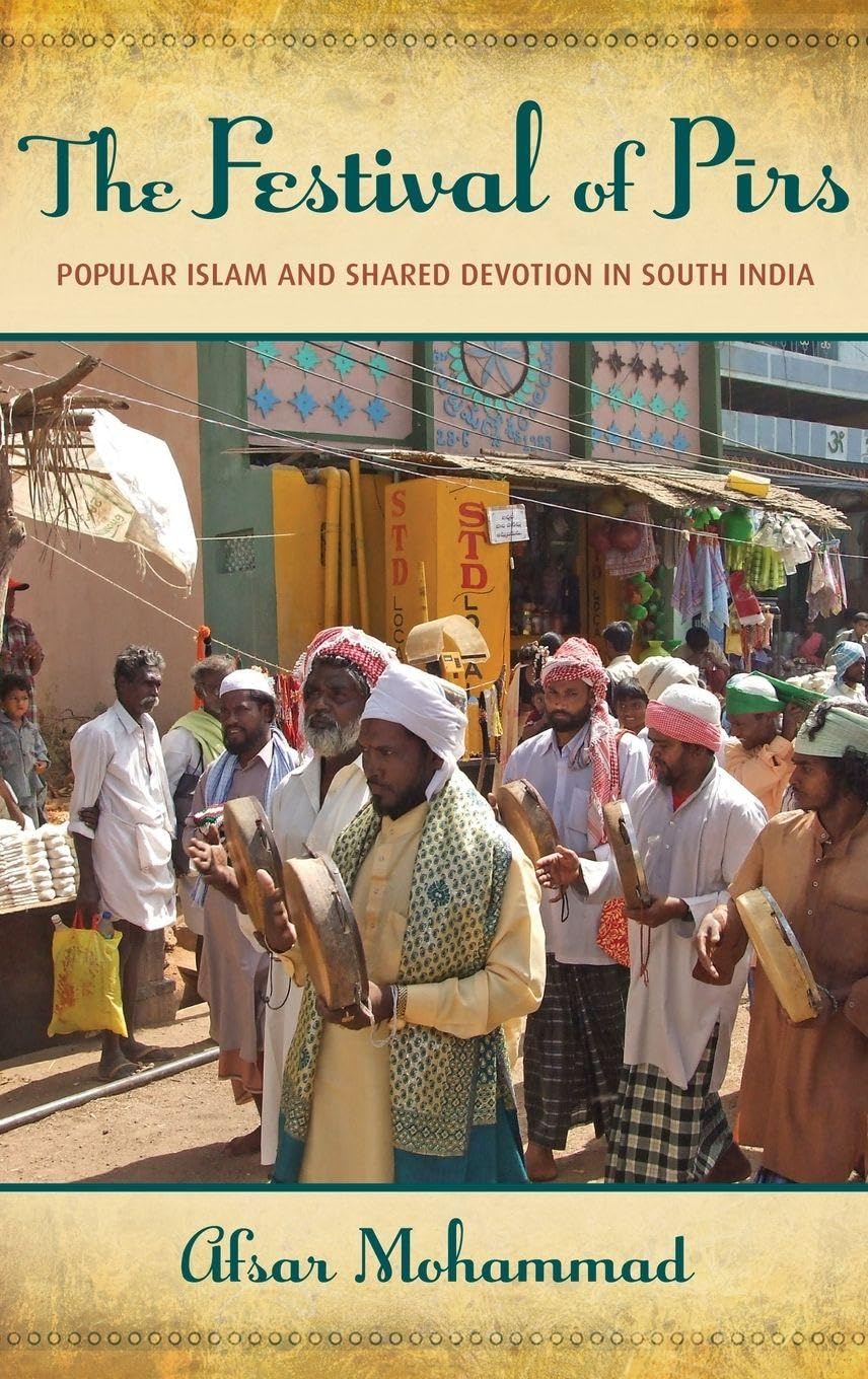The Festival of Pirs: Popular Islam and Shared Devotion in South India