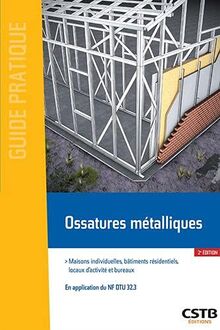 Ossatures métalliques : maisons individuelles, bâtiments résidentiels, locaux industriels et bureaux : en application du PR NF DTU 32.3