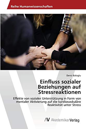 Einfluss sozialer Beziehungen auf Stressreaktionen: Effekte von sozialer Unterstützung in Form von mentaler Aktivierung auf die kardiovaskuläre Reaktivität unter Stress