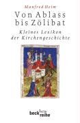 Von Ablaß bis Zölibat: Kleines Lexikon der Kirchengeschichte von Manfred Heim | Buch | Zustand gut