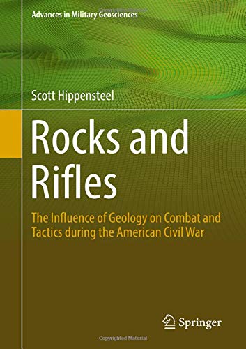 Rocks and Rifles: The Influence of Geology on Combat and Tactics during the American Civil War (Advances in Military Geosciences)