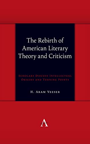 Rebirth of American Literary Theory and Criticism: Scholars Discuss Intellectual Origins and Turning Points (Anthem Symploke Studies in Theory)