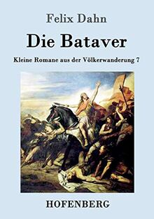 Die Bataver: Kleine Romane aus der Völkerwanderung Band 7