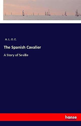 The Spanish Cavalier: A Story of Seville