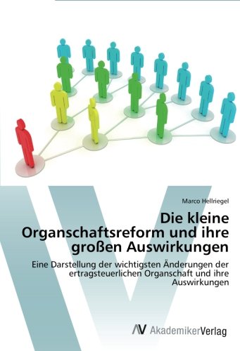 Die kleine Organschaftsreform und ihre großen Auswirkungen: Eine Darstellung der wichtigsten Änderungen der ertragsteuerlichen Organschaft und ihre Auswirkungen