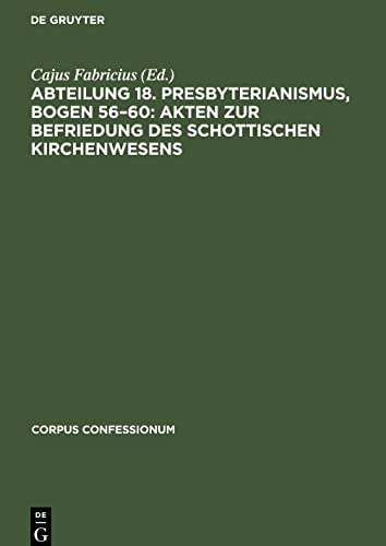 Abteilung 18. Presbyterianismus, Bogen 56¿60: Akten zur Befriedung des schottischen Kirchenwesens: Urkunden der Calvinistischen Methodisten von Wales