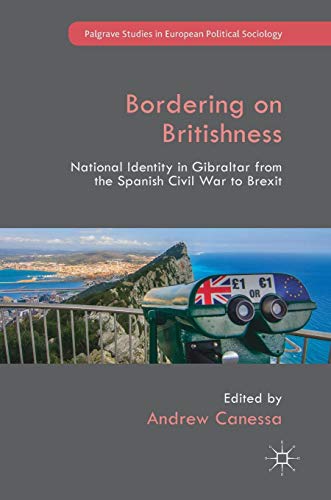 Bordering on Britishness: National Identity in Gibraltar from the Spanish Civil War to Brexit (Palgrave Studies in European Political Sociology)