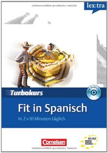 Lextra - Spanisch - Turbokurs: A1-A2 - Fit in Spanisch: In 2 x 10 Minuten täglich. Selbstlernbuch mit Hör-CD: Europäischer Referenzrahmen: A1-A2. Selbstlernbuch mit Hör-CD