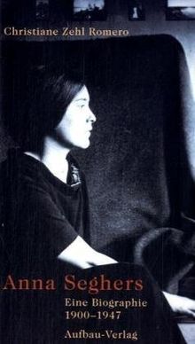 Anna Seghers: Eine Biographie. 1900-1947  von Zehl Romero, Christiane  | Buch | Zustand sehr gut