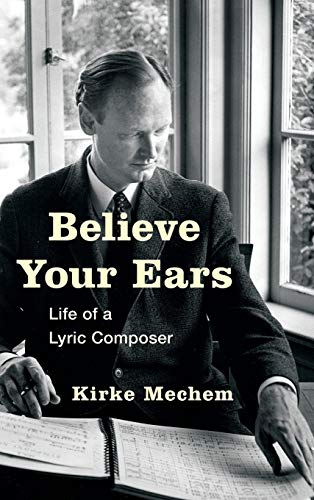 Kirke Mechem Believe Your Ears, Life Of A Lyric Composer