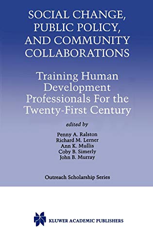 Social Change, Public Policy, and Community Collaborations: Training Human Development Professionals For the Twenty-First Century (International Series in Outreach Scholarship, 3, Band 3)