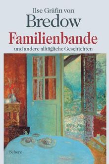 Familienbande: Und andere alltägliche Geschichten