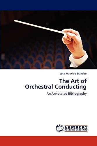 The Art of Orchestral Conducting: An Annotated Bibliography