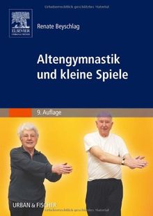 Altengymnastik und kleine Spiele: Anleitung für Übungsleiter in Einrichtungen der Altenhilfe, Begegnungsstätten und Verbänden