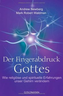 Der Fingerabdruck Gottes: Wie religiöse und spirituelle Erfahrungen unser Gehirn verändern von Newberg, Andrew, Waldman, Mark Robert | Buch | Zustand gut