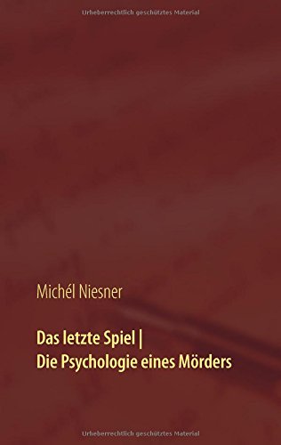Michél Niesner Das Letzte Spiel | Die Psychologie Eines Mörders, Zwei Geschichten