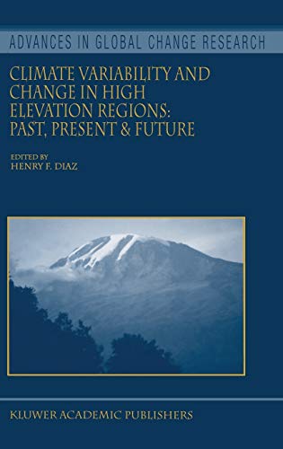 Climate Variability and Change in High Elevation Regions: Past, Present & Future (Advances in Global Change Research, 15, Band 15)