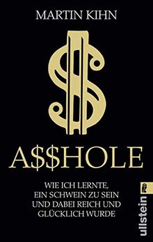 Asshole: Wie ich lernte, ein Schwein zu sein und dabei reich und glücklich wurde