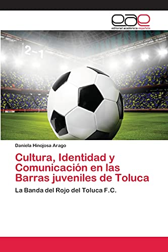 Cultura, Identidad y Comunicación en las Barras juveniles de Toluca: La Banda del Rojo del Toluca F.C.