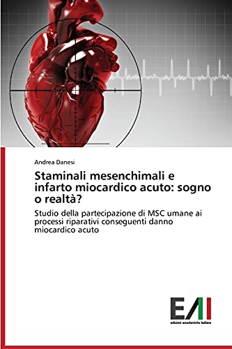 Staminali mesenchimali e infarto miocardico acuto: sogno o realtà?: Studio della partecipazione di MSC umane ai processi riparativi conseguenti danno miocardico acuto
