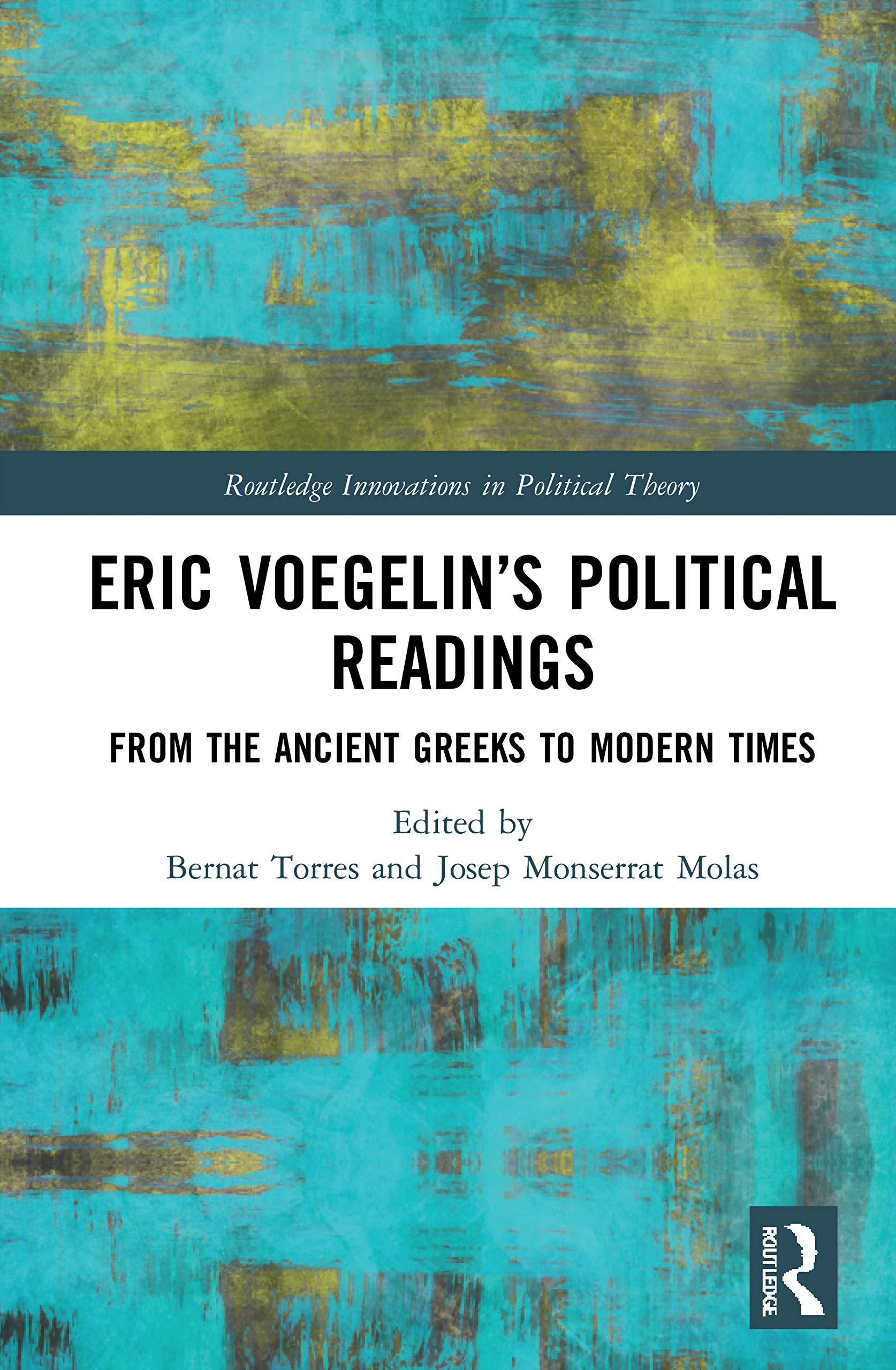 Eric Voegelin’s Political Readings: From the Ancient Greeks to Modern Times (Routledge Innovations in Political Theory)