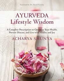 Ayurveda Lifestyle Wisdom: A Complete Prescription to Optimize Your Health, Prevent Disease, and Live with Vitality and Joy (The Godmothers)