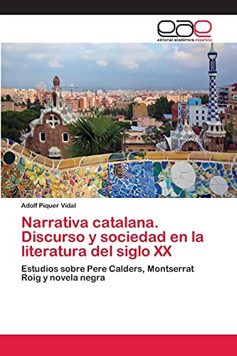 Narrativa catalana. Discurso y sociedad en la literatura del siglo XX: Estudios sobre Pere Calders, Montserrat Roig y novela negra