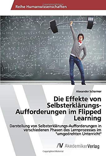 Die Effekte von Selbsterklärungs-Aufforderungen im Flipped Learning: Darstellung von Selbsterklärungs-Aufforderungen in verschiedenen Phasen des Lernprozesses im umgedrehten Unterricht