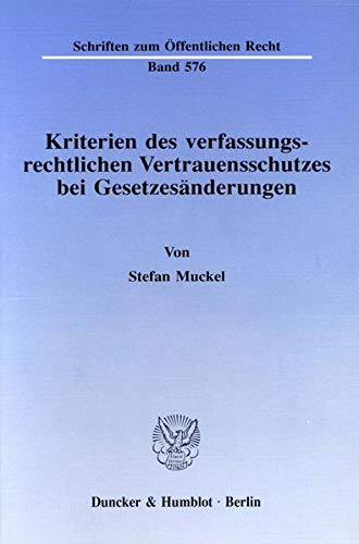 Kriterien des verfassungsrechtlichen Vertrauensschutzes bei Gesetzesänderungen.: Dissertationsschrift (Schriften zum Öffentlichen Recht)
